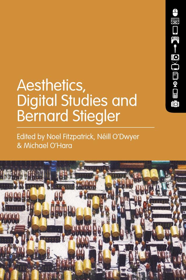 Aesthetics, Digital Studies and Bernard Stiegler by Michael O’Hara, Néill O’Dwyer, Noel Fitzpatrick