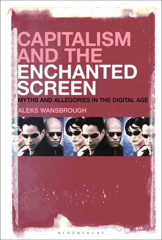 Capitalism and the Enchanted Screen by Aleksandr Andreas Wansbrough
