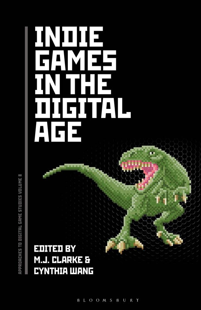 Indie Games in the Digital Age by Cynthia Wang, M.J. Clarke