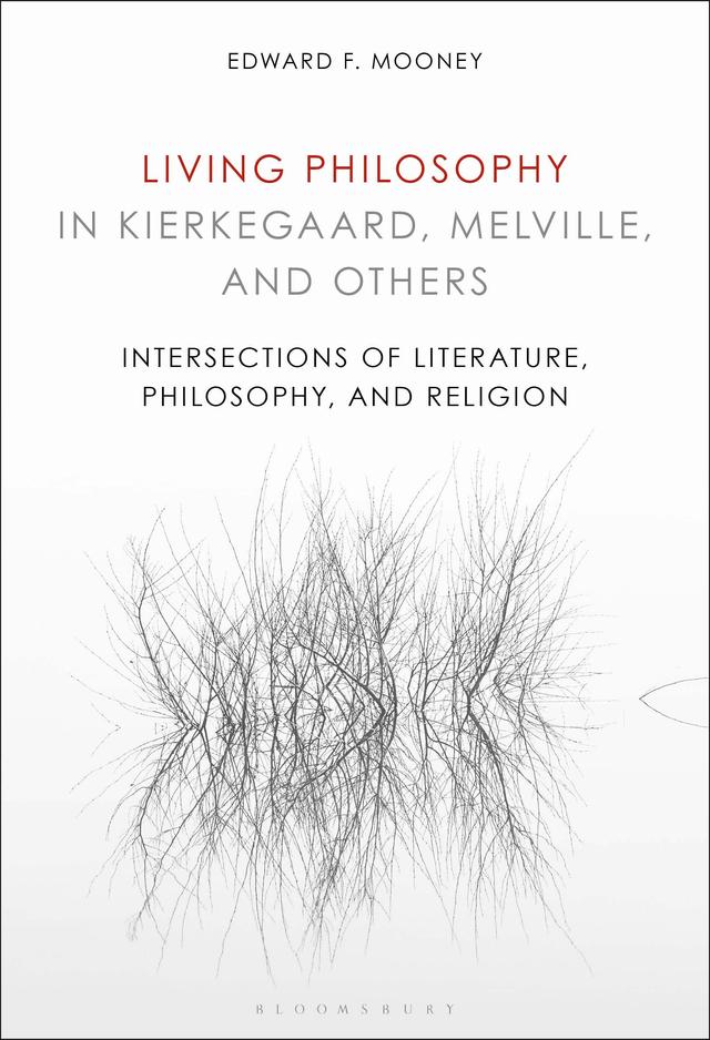 Living Philosophy in Kierkegaard, Melville, and Others by Edward F. Mooney