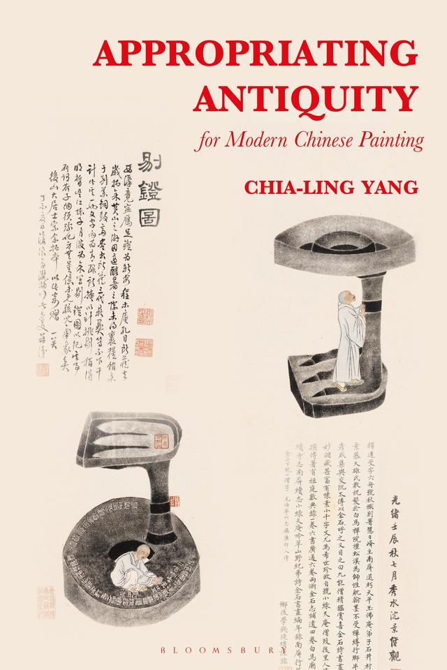 Appropriating Antiquity for Modern Chinese Painting by Chia-Ling Yang