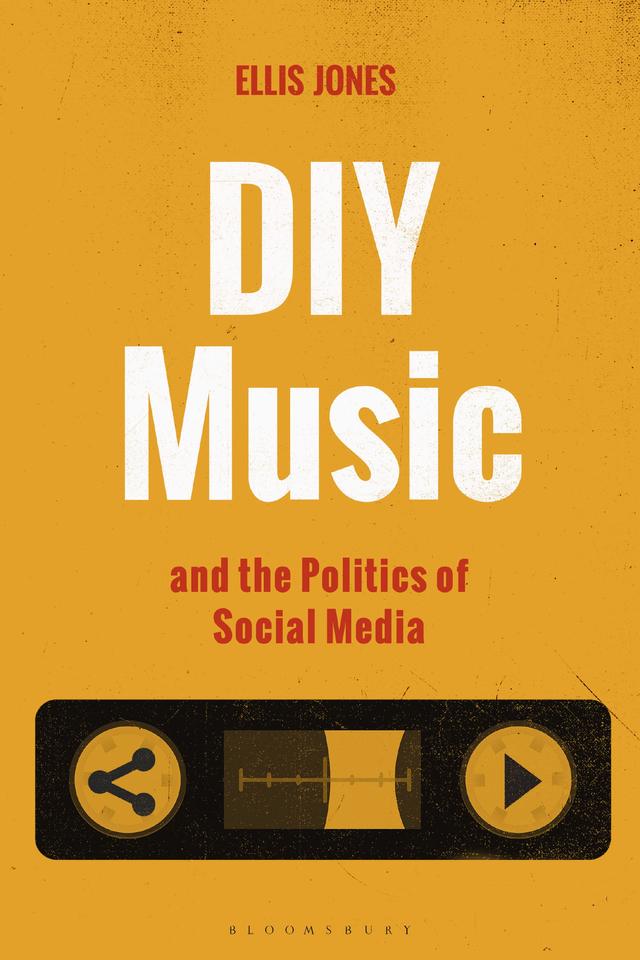 DIY Music and the Politics of Social Media by Ellis Jones