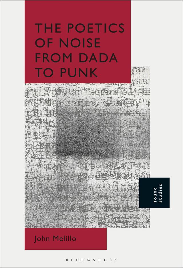 The Poetics of Noise from Dada to Punk by John Melillo