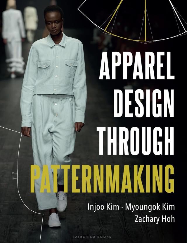 Apparel Design through Patternmaking by Injoo Kim, Myoungok Kim, Zachary Hoh