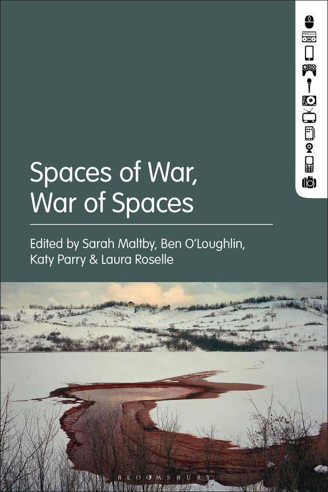 Spaces of War, War of Spaces by Ben O'Loughlin, Katy Parry, Laura Roselle, Sarah Maltby
