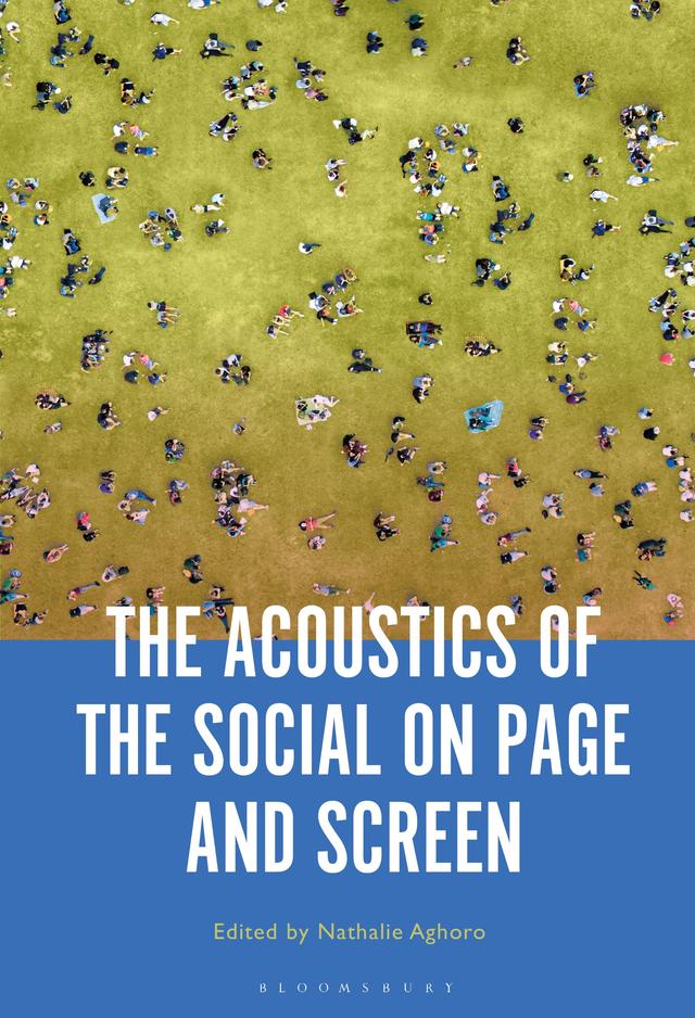 The Acoustics of the Social on Page and Screen by Nathalie Aghoro