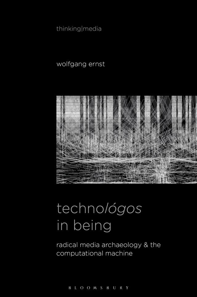 Technológos in Being by Wolfgang Ernst