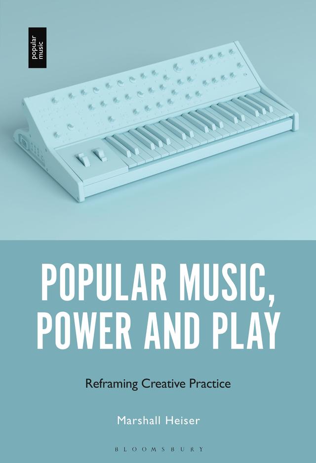 Popular Music, Power and Play by Marshall Heiser