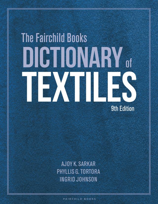 The Fairchild Books Dictionary of Textiles by Ajoy K. Sarkar, Ingrid Johnson, Phyllis G. Tortora