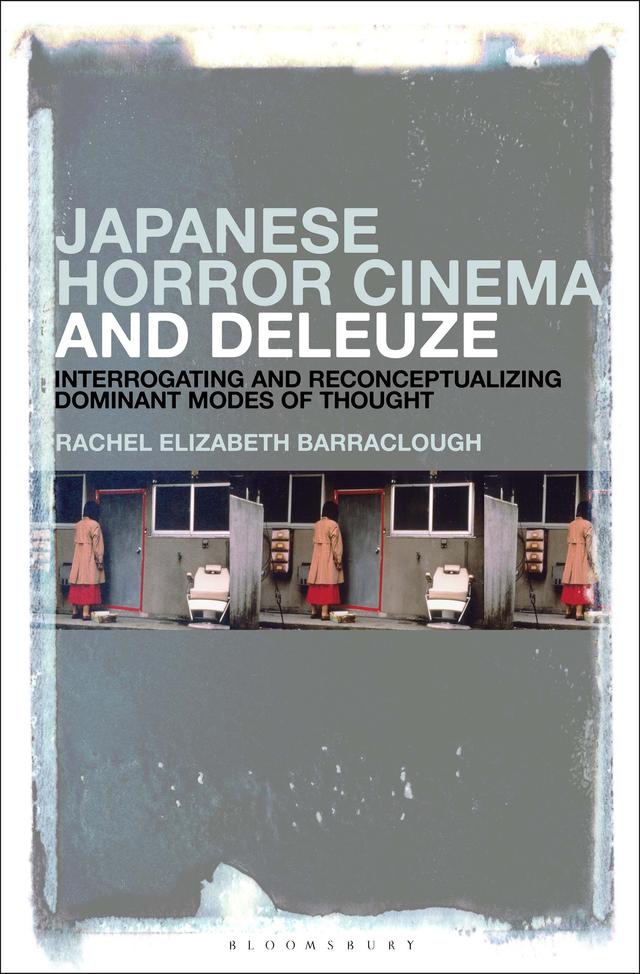 Japanese Horror Cinema and Deleuze by Rachel Elizabeth Barraclough