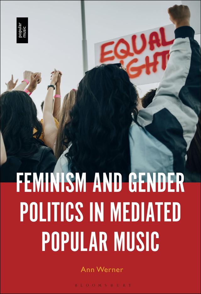 Feminism and Gender Politics in Mediated Popular Music by Ann Werner
