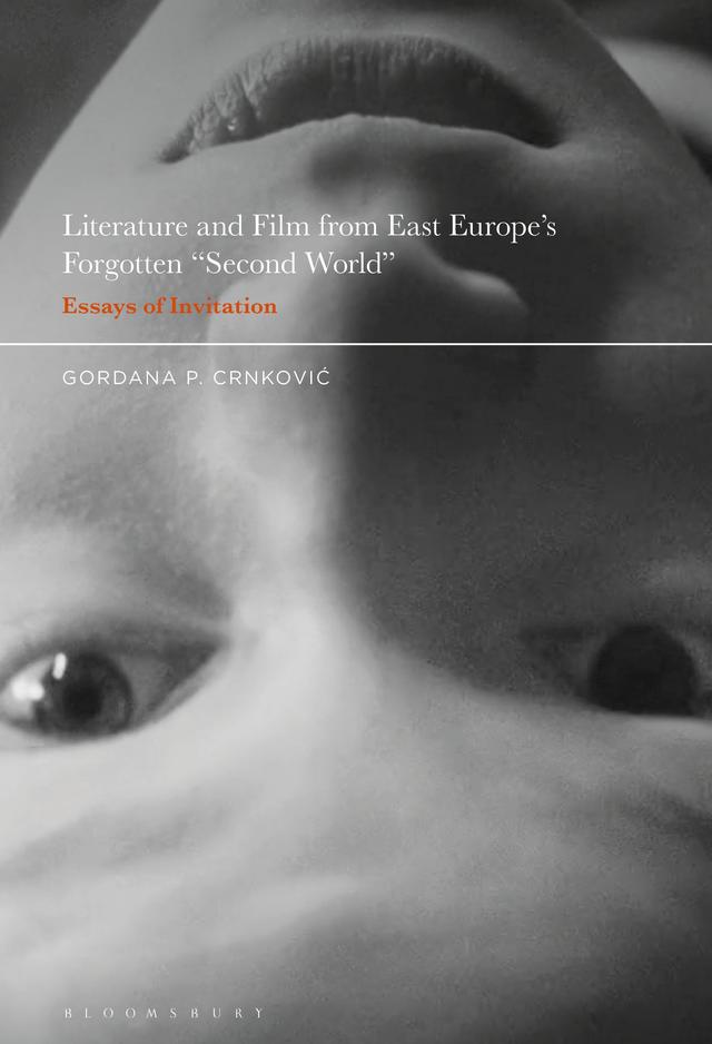 Literature and Film from East Europe’s Forgotten "Second World" by Gordana P. Crnkovic