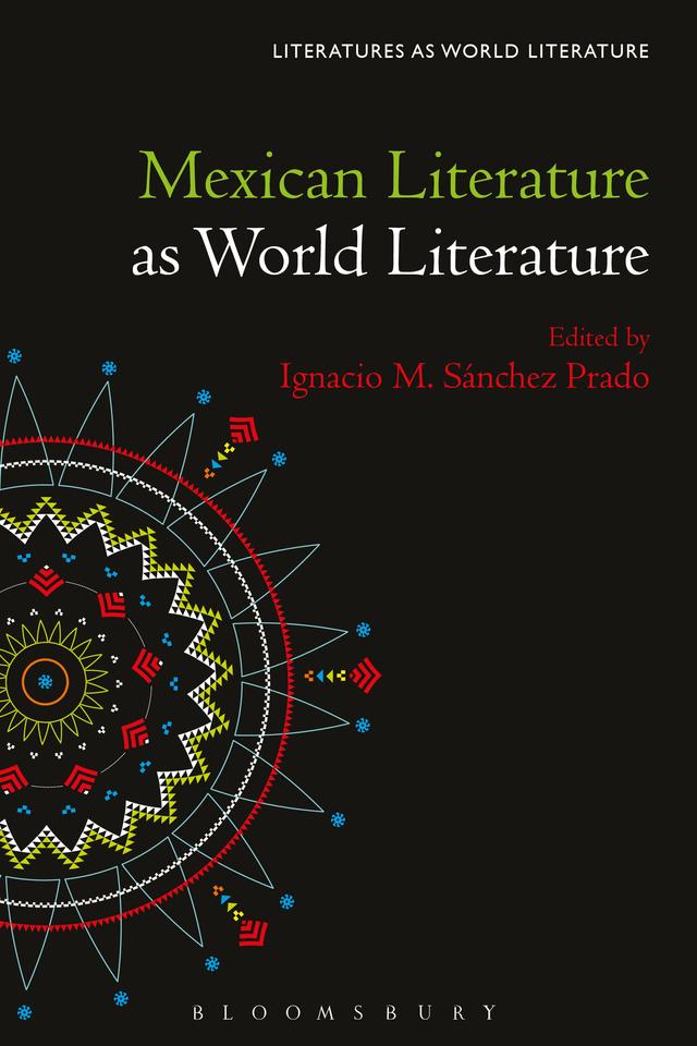 Mexican Literature as World Literature by Ignacio M. Sánchez Prado