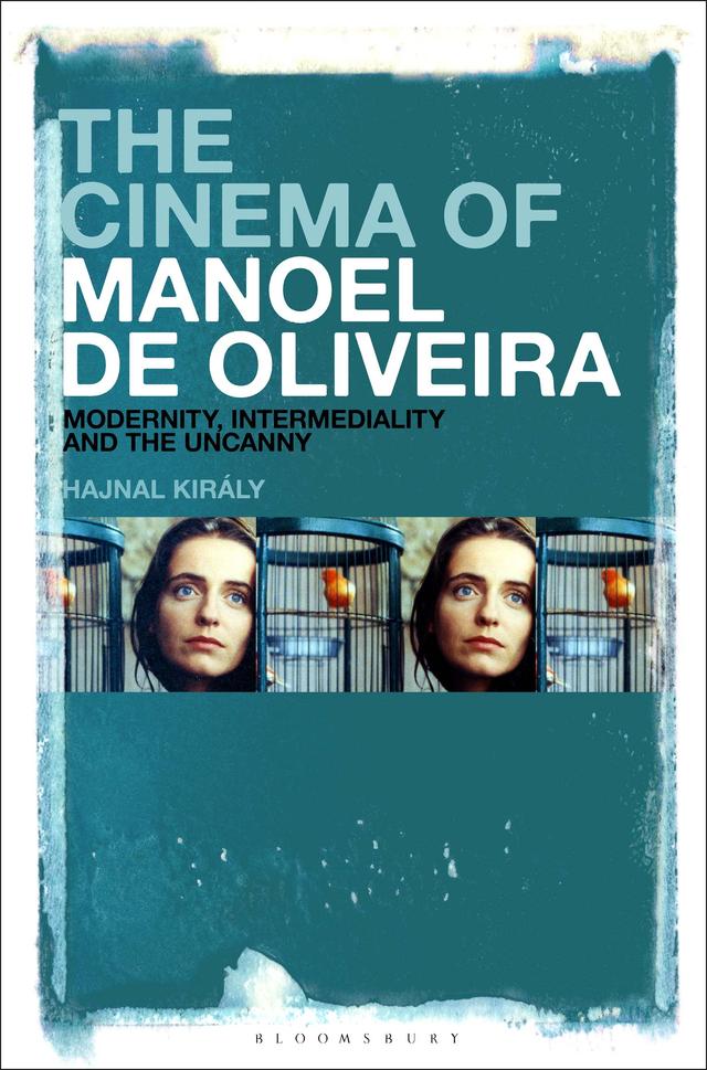 The Cinema of Manoel de Oliveira by Hajnal Király