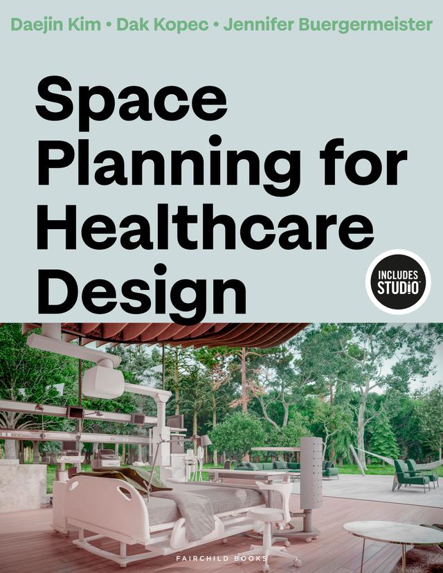 Space Planning for Healthcare Design by Daejin Kim, Dak Kopec, Jennifer Buergermeister