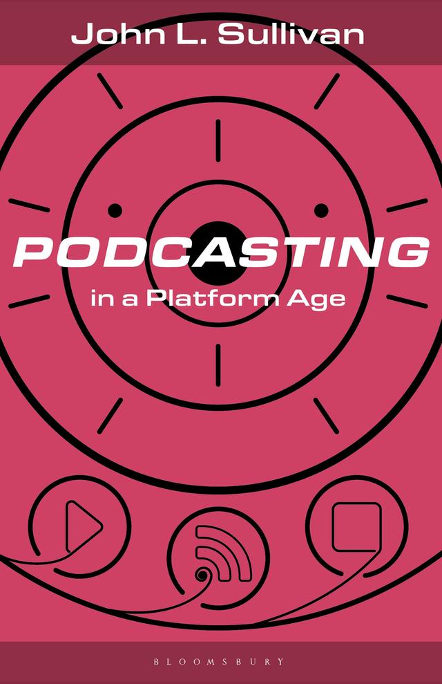 Podcasting in a Platform Age by John L. Sullivan
