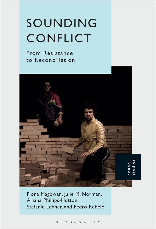 Sounding Conflict by Ariana Phillips-Hutton, Fiona Magowan, Julie M. Norman, Pedro Rebelo, Stefanie Lehner