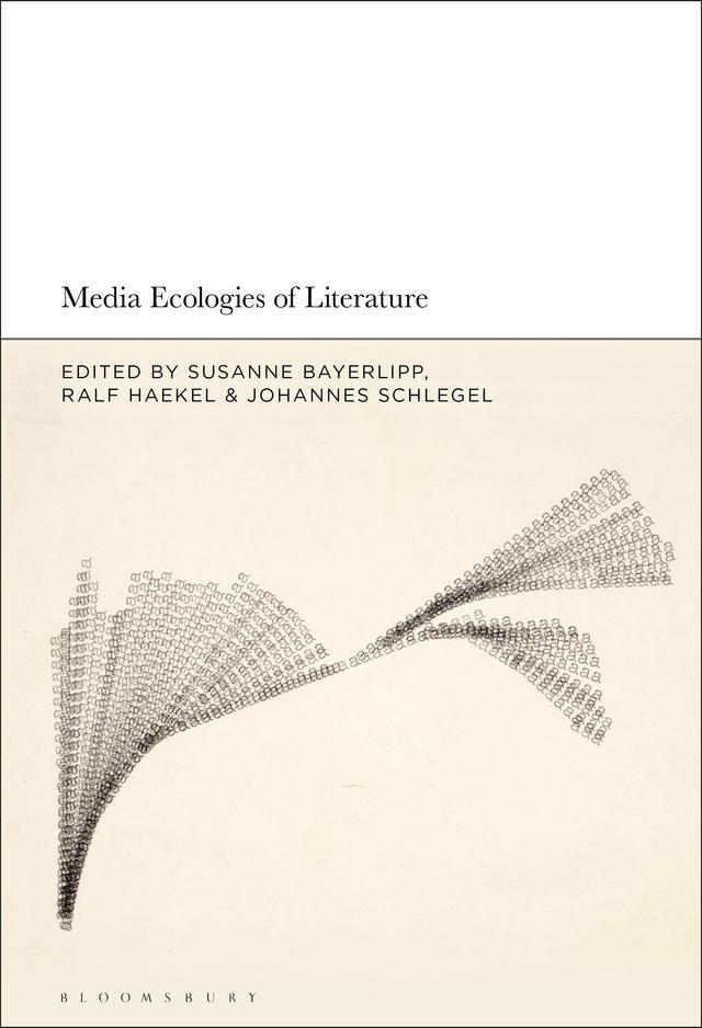 Media Ecologies of Literature by Johannes Schlegel, Ralf Haekel, Susanne Bayerlipp