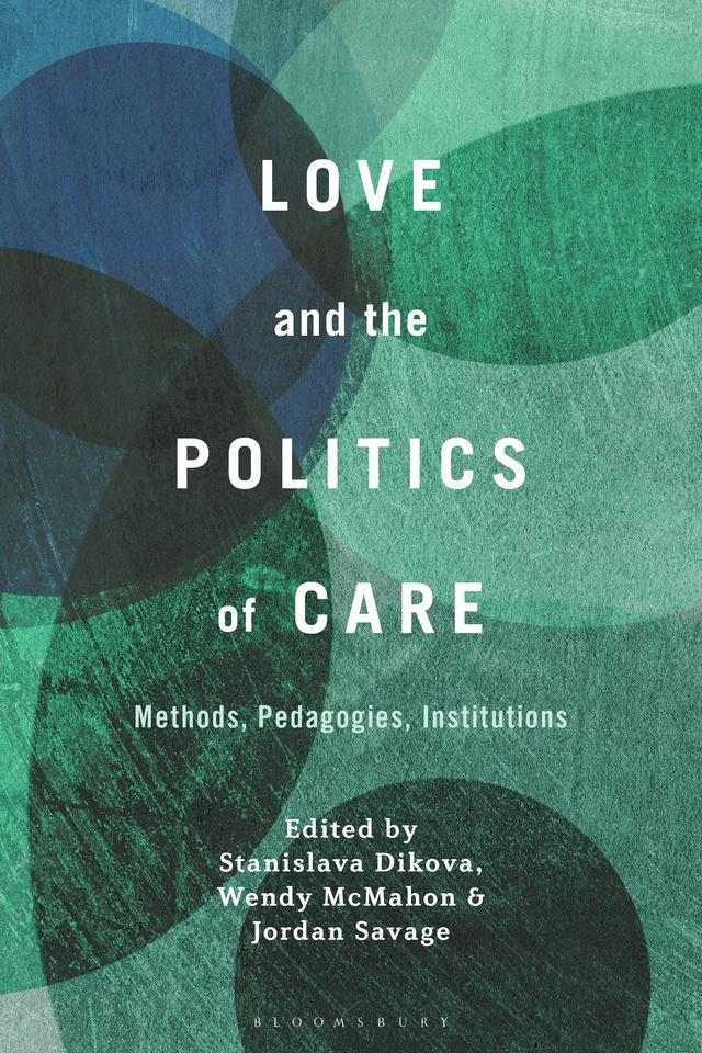Love and the Politics of Care by Jordan Savage, Stanislava Dikova, Wendy McMahon