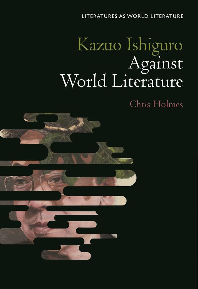 Kazuo Ishiguro Against World Literature by Chris Holmes