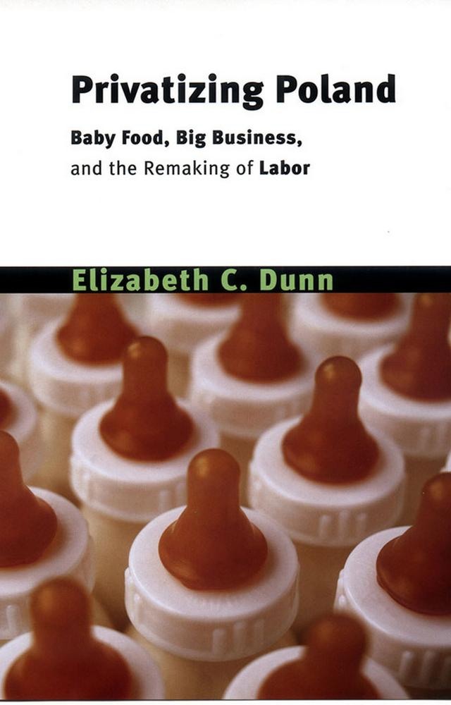 Privatizing Poland by Elizabeth Cullen Dunn