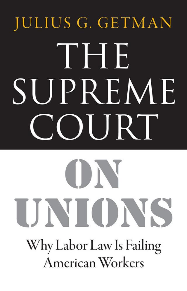 The Supreme Court on Unions by Julius G. Getman