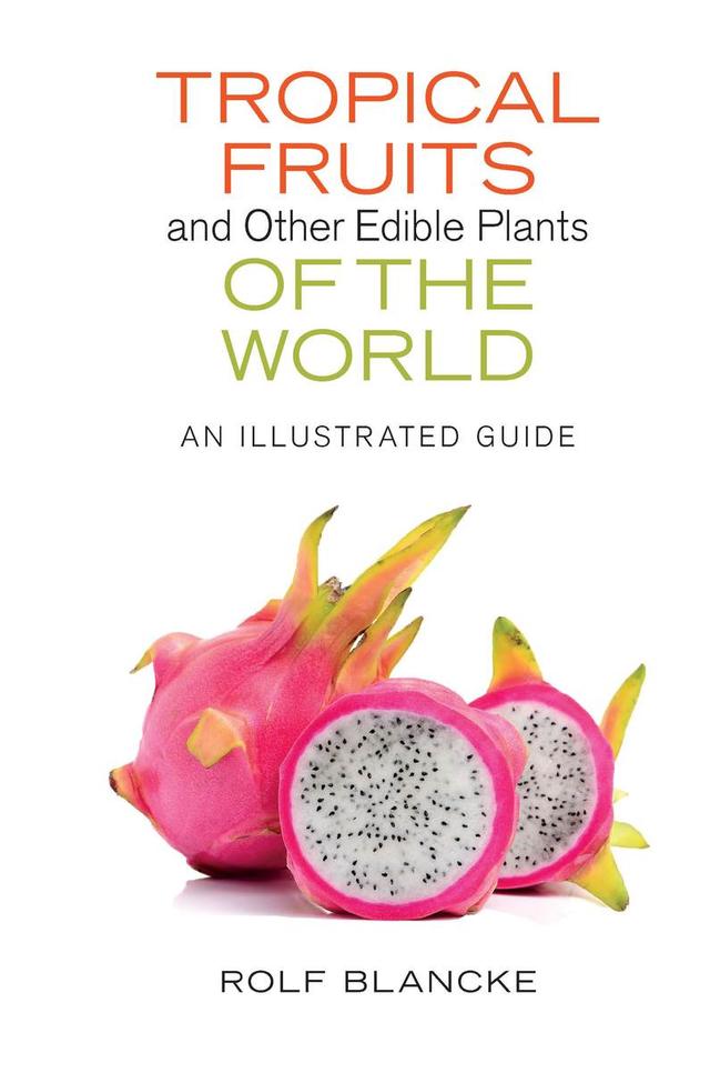 Tropical Fruits and Other Edible Plants of the World by Rolf Blancke