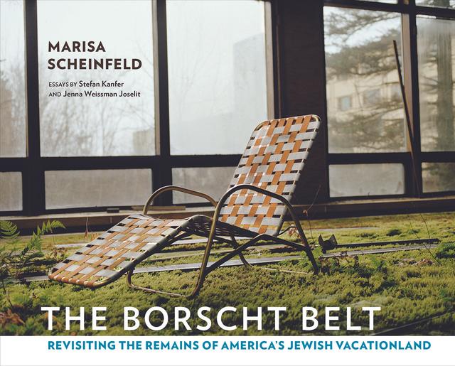 The Borscht Belt by Jenna Weissman Joselit, Marisa Scheinfeld, Stefan Kanfer