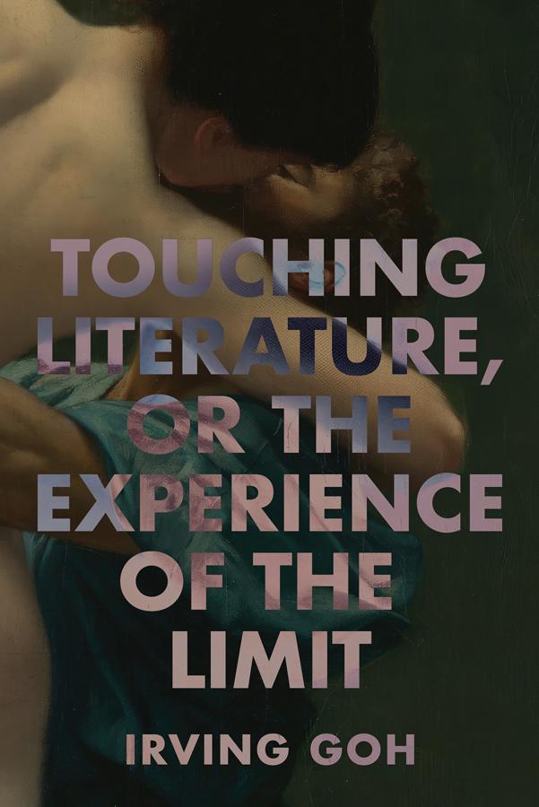 Touching Literature, or The Experience of the Limit by Irving Goh