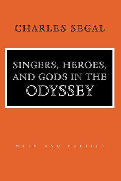 Singers, Heroes, and Gods in the "Odyssey" by Charles Segal