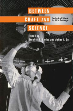 Between Craft and Science by Julian E. Orr, Stephen R. Barley