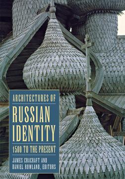 Architectures of Russian Identity, 1500 to the Present by Daniel B. Rowland, James Cracraft