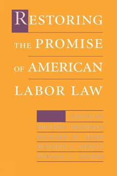 Restoring the Promise of American Labor Law by Richard W. Hurd, Ronald L. Seeber, Rudolph A. Oswald, Sheldon Friedman