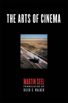 The Arts of Cinema by Kizer S. Walker, Martin Seel