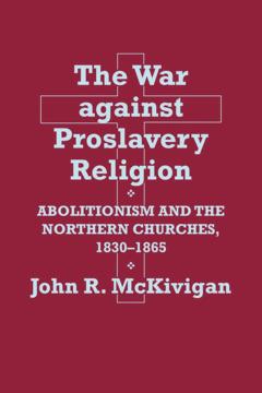 The War against Proslavery Religion by John R. McKivigan