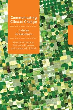 Communicating Climate Change by Anne K. Armstrong, Jonathon P. Schuldt, Marianne E. Krasny