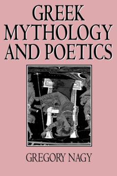 Greek Mythology and Poetics by Gregory Nagy