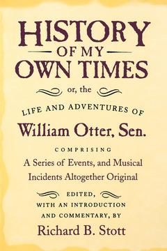 History of My Own Times; or, the Life and Adventures of William Otter, Sen., Comprising a Series of Events, and Musical Incidents Altogether Original