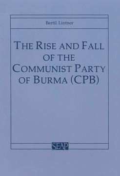 The Rise and Fall of the Communist Party of Burma (CPB)