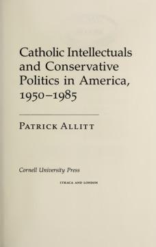 Catholic Intellectuals and Conservative Politics in America, 1950-1985