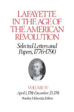 Lafayette in the Age of the American Revolution—Selected Letters and Papers, 1776–1790