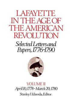 Lafayette in the Age of the American Revolution—Selected Letters and Papers, 1776–1790