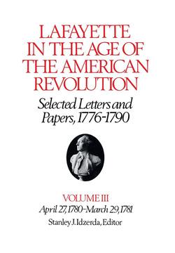 Lafayette in the Age of the American Revolution—Selected Letters and Papers, 1776–1790