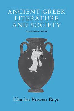 Ancient Greek Literature and Society by Charles R. Beye