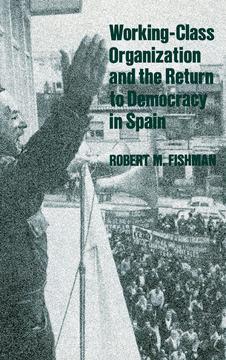 Working-Class Organization and the Return to Democracy in Spain