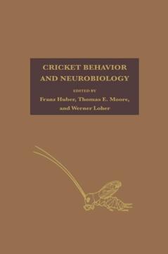Cricket Behavior and Neurobiology by Franz Huber, Thomas E. Moore, Werner Loher