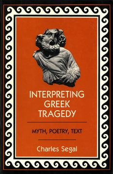 Interpreting Greek Tragedy by Charles Segal