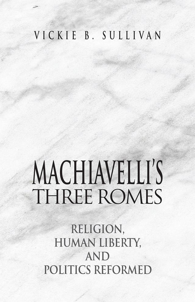Machiavelli's Three Romes by Vickie B. Sullivan