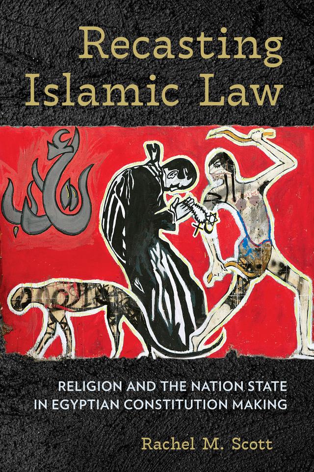 Recasting Islamic Law by Rachel M. Scott