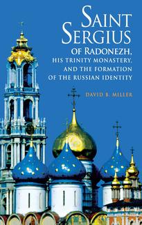 Saint Sergius of Radonezh, His Trinity Monastery, and the Formation of the Russian Identity
